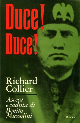 Duce! Duce! Ascesa e caduta di Benito Mussolini.