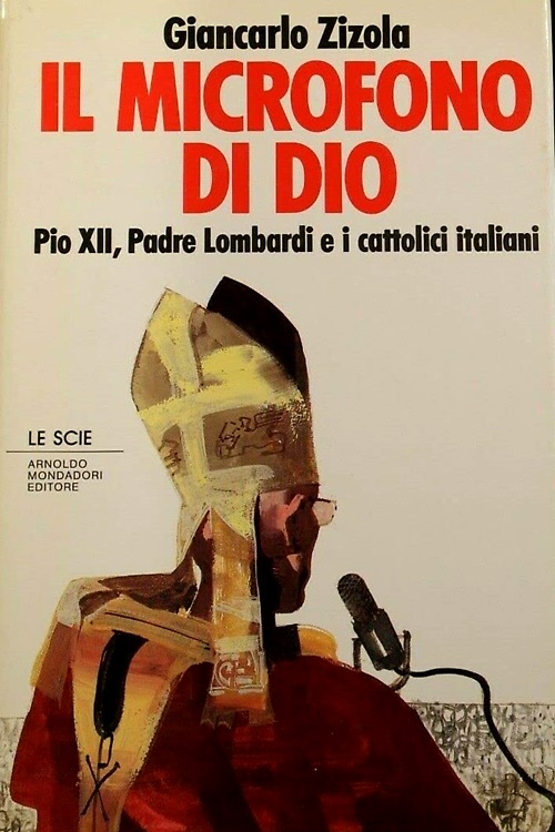 Il microfono di Dio. Pio XII, Padre Lombardi e i cattolici italiani.