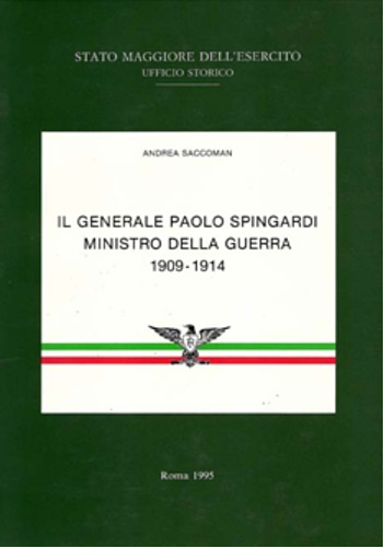 Il Generale Paolo Spingardi Ministro della Guerra. 1909-1914.