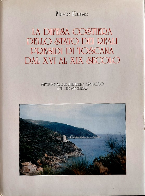 La difesa costiera dello Stato dei Reali Presidi di Toscana dal XVI al XIX secol