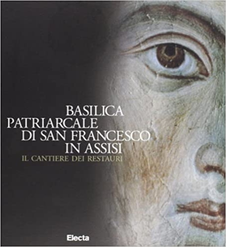9788843571932-Basilica patriarcale di San Francesco in Assisi. Il cantiere dei restauri.