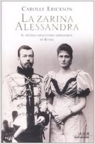 9788804526568-La zarina Alessandra. Il destino dell'ultima imperatrice di Russia.