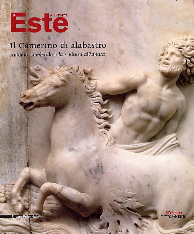 9788882157203-Gli Este a Ferrara. Il camerino di alabastro. Antonio Lombardo e la scultura all