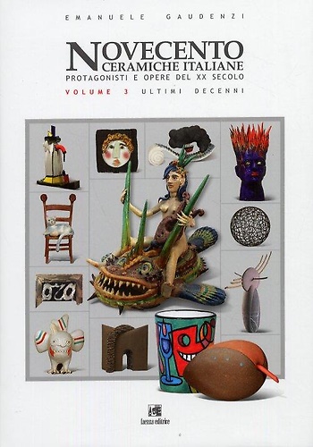 9788881381227-Novecento Ceramiche italiane, protagonisti e opere del XX secolo. Vol.III:Ultimi