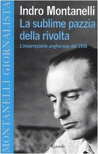 9788817014441-La sublime pazzia della rivolta. L'insurrezione ungherese del 1956.