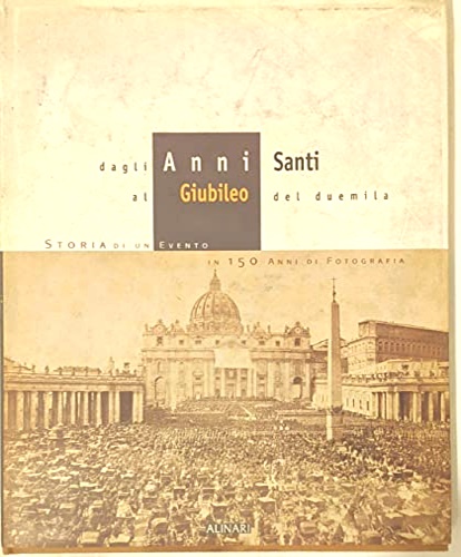 9788872922187-Dagli Anni Santi al Giubileo del Duemila. Storia di un evento in 150 anni di fot