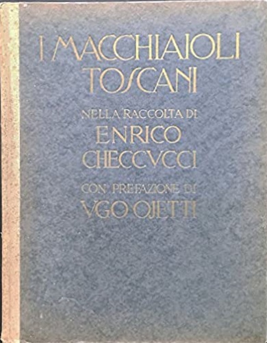 I Macchiaioli Toscani. Nella raccolta di Enrico Checcucci di Firenze.