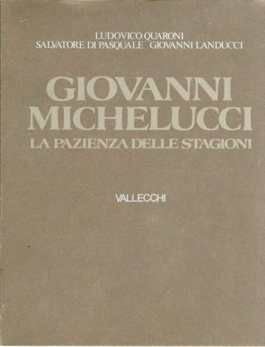 Giovanni Michelucci. La pazienza delle stagioni.