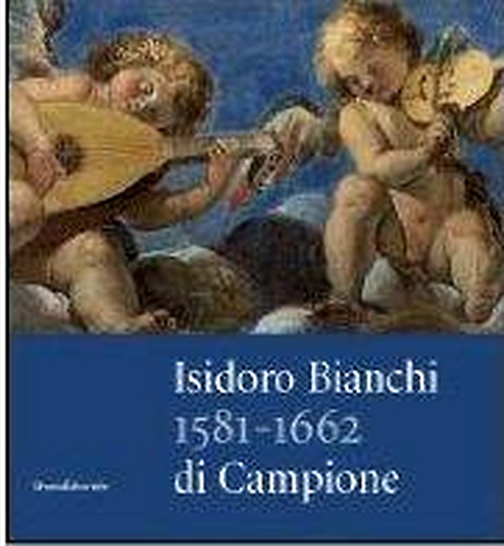 9788882155551-Isidoro Bianchi di Campione. 1581-1662.