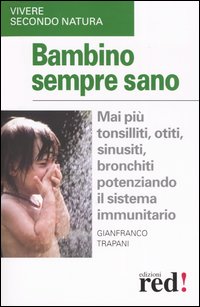 9788874470877-Bambino sempre sano. Mai più tonsilliti, otiti, sinusiti, bronchiti potenziando