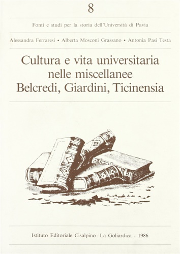 9788820505370-Cultura e vita universitaria nelle miscellanee Belcredi, Giardini, Ticinensia.