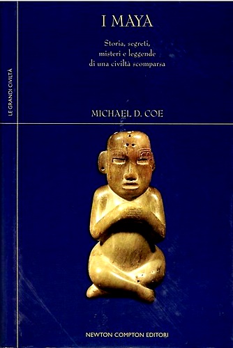 I Maya. Storia, segreti, misteri e leggende di una civiltà scomparsa.