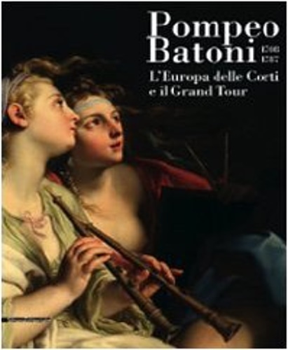 9788836611751-Pompeo Batoni 1708-1787. L'Europa delle Corti e il Grand Tour.
