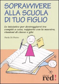 9788874472482-Sopravvivere alla scuola di tuo figlio. Le iniziative per destreggiarsi tra comp