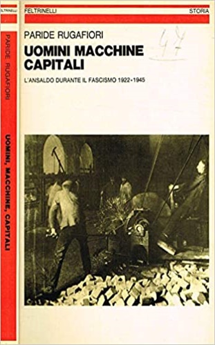 Uomini Macchine Capitali. L'Ansaldo durante il fascismo 1922-1945.