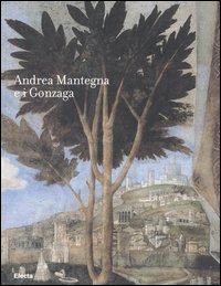9788837046057-Andrea Mantegna e i Gonzaga. Rinascimento nel Castello di San Giorgio.
