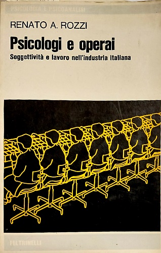 Psicologi e operai. Soggettivitàe lavoro nell'industria italiana.