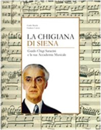 9788863150520-La Chigiana di Siena. Guido Chigi Saracini e la sua Accademia Musicale.