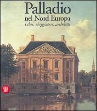 9788881184163-Palladio nel Nord Europa. Libri, viaggiatori e architetti fra Seicento e Settece
