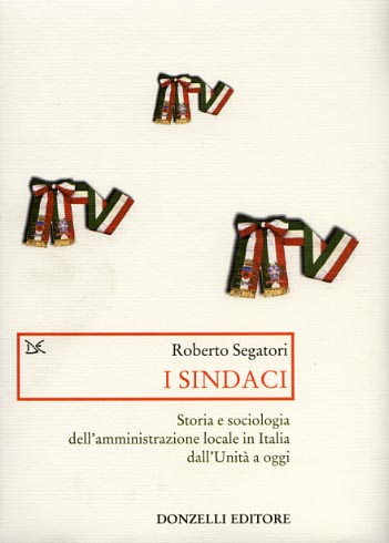 9788879898119-I sindaci. Storia e sociologia dell'amministrazione locale in Italia dall'Unità