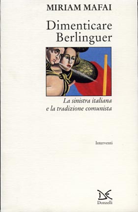 9788879892919-Dimenticare Berlinguer. La sinistra italiana e la tradizione comunista.
