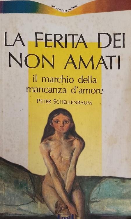 9788870317411-La ferita dei non amati. Il marchio della mancanza d'amore.