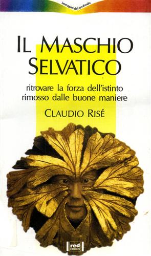 9788870317572-Il maschio selvatico. Ritrovare la forza dell'istinto rimosso dalle buone manier