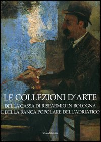 9788882159849-Le collezioni d'arte della Cassa di Risparmio in Bologna e della Banca Popolare