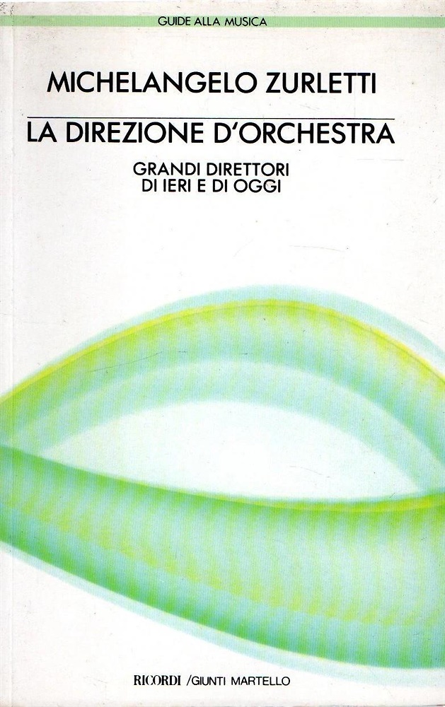 La direzione d'orchestra. Grandi direttori di ieri e oggi.