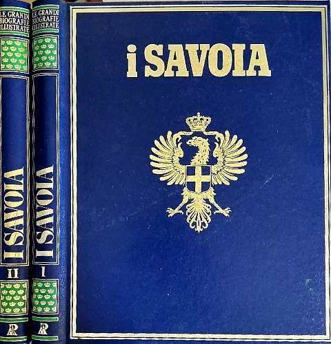 I Savoia. Grande storia illustrata della famiglia che regnò sull'Italia.