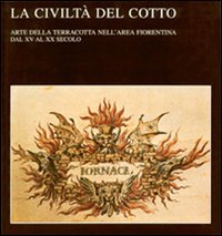 9788859605683-La civiltà del cotto. Arte della terracotta nell'area fiorentina dal XV al XX se