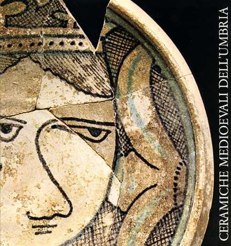 Ceramiche Medioevali dell'Umbria. Assisi Orvieto Todi.