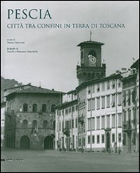 9788836607785-Pescia. Città tra confini in terra di Toscana.