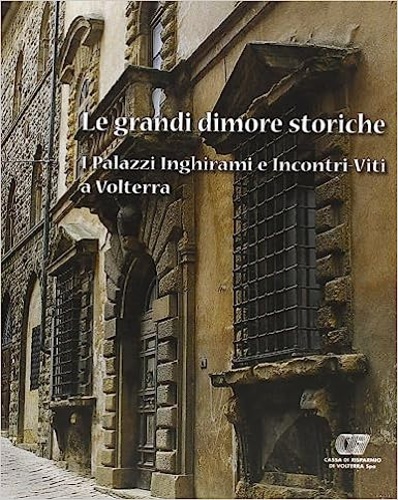9788877818461-Le grandi dimore storiche. I Palazzi Inghirami e Incontri-Viti a Volterra.