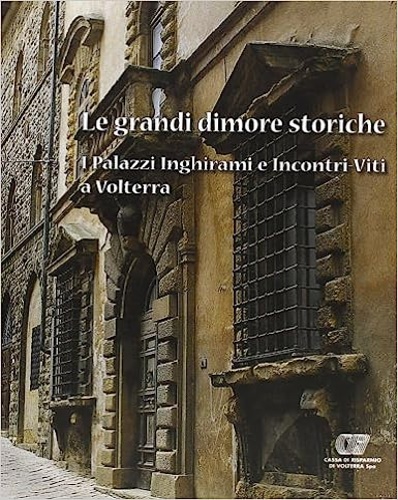 9788877818461-Le grandi dimore storiche. I Palazzi Inghirami e Incontri-Viti a Volterra.