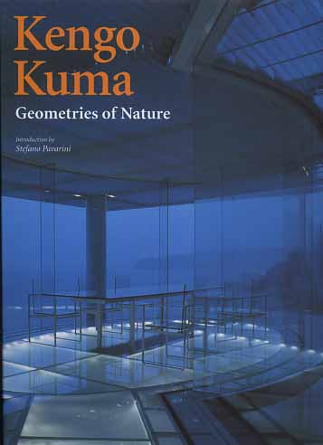 Kengo Kuma. Geometries of Nature.