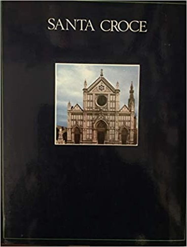 Santa Croce, La Basilica, Le Cappelle, I Chiostri, Il Museo.