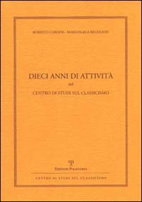 9788883046650-Dieci anni di attività del Centro di Studi sul Classicismo.