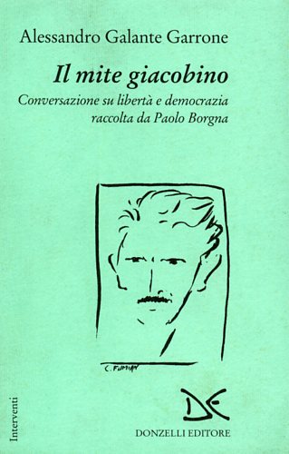 9788879890939-Il mite giacobino. Conversazione su libertà e democrazia raccolta da Paolo Borgn