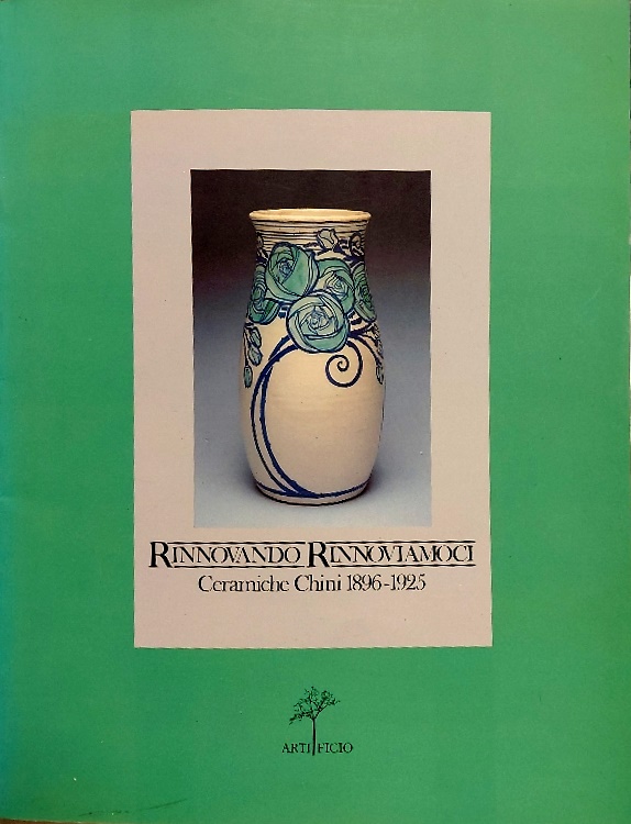 Rinnovando rinnoviamoci. Ceramiche Chini 1896-1925.