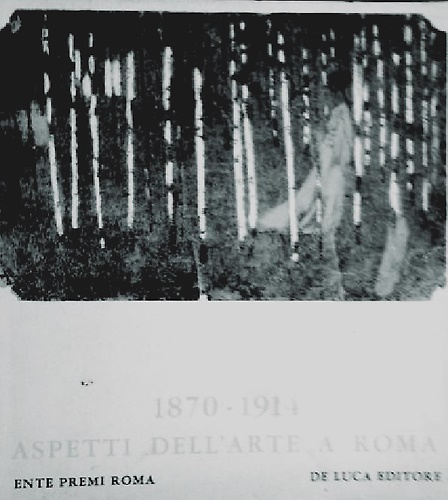 Aspetti dell'Arte a Roma dal 1870 al 1914.