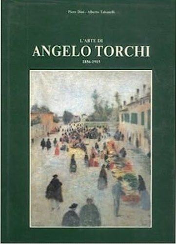 L'arte di Angelo Torchi 1856-1915.