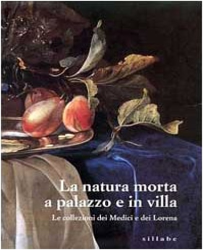 9788886392440-La natura morta a palazzo e in villa. Le collezioni dei Medici e dei Lorena.