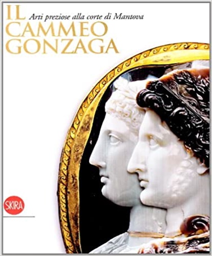 9788857200262-Il Cammeo Gonzaga. Arti preziose alla corte di Mantova.