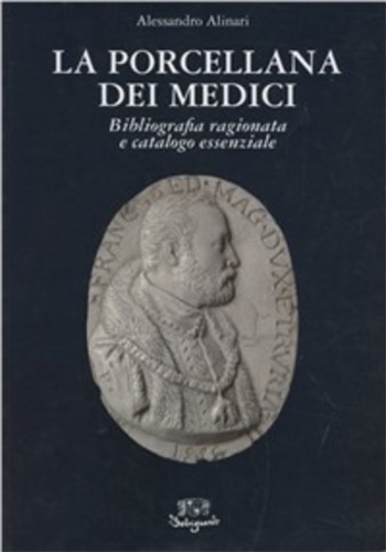 9788885308466-La porcellana dei Medici. Bibliografia ragionata e catalogo essenziale.