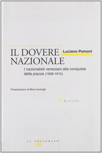 9788871151168-Il dovere nazionale. I nazionalisti veneziani alla conquista della piazza (1908-