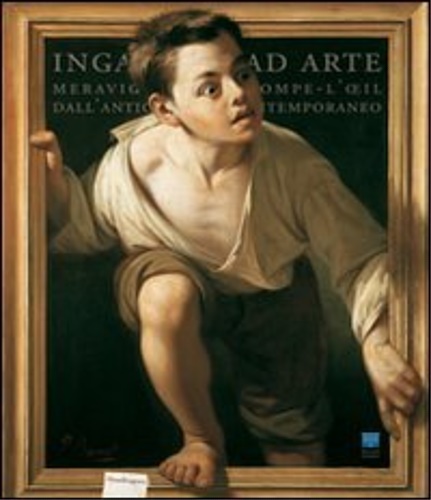 9788874611393-Inganni ad arte. Meraviglie del trompe-l'oeil dall'antichità al contemporaneo.