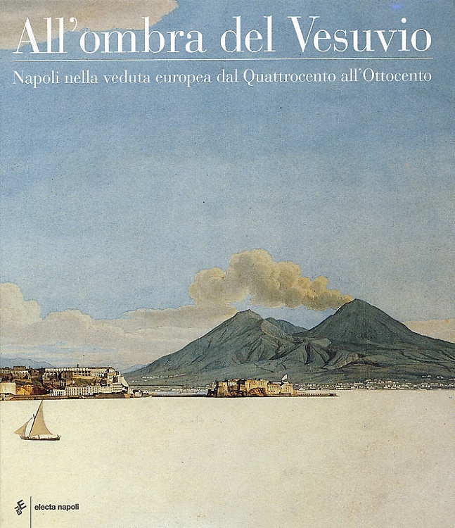 9788851001285-All'ombra del Vesuvio. Napoli nella veduta europea dal Quattrocento all'Ottocent
