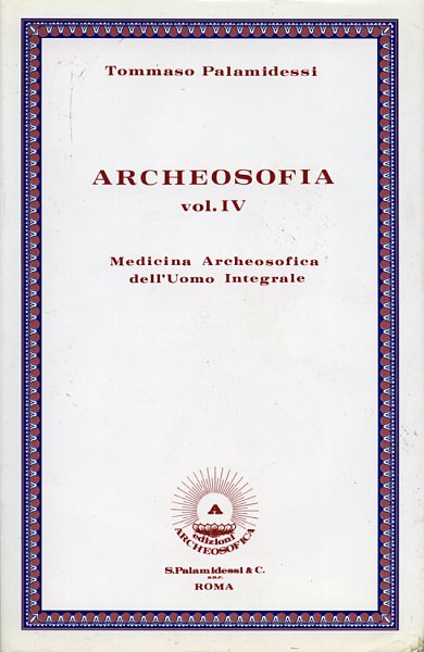 Archeosofia Vol.IV: Medicina archeosofica dell'uomo integrale.
