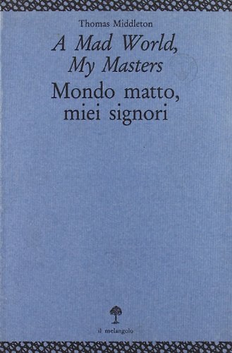 9788870181203-A mad world, my masters. Mondo matto, miei signori.